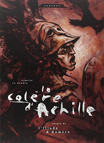 La colère d'Achille : adapté de L'Iliade d'Homère