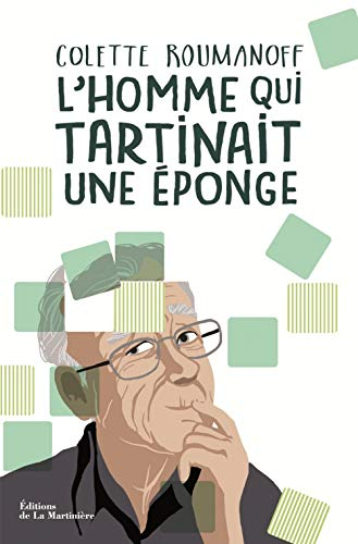 L'homme qui tartinait une éponge : mieux vivre avec Alzheimer dans la bienveillance et la dignité