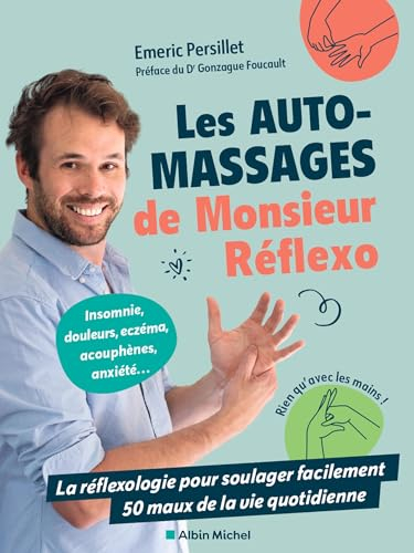 Les auto-massages de Monsieur Réflexo : la réflexologie pour soulager facilement 50 maux de la vie q