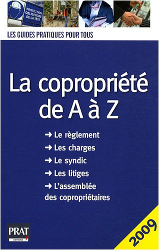 La copropriété de A à Z : le règlement, les charges, le syndic, les litiges, l'assemblée des copropr