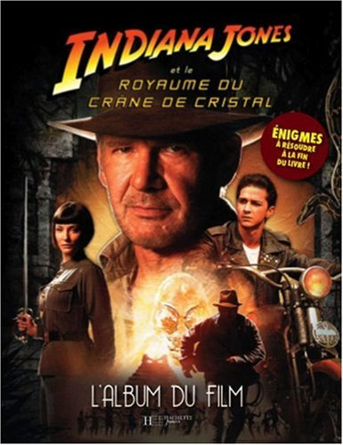 Indiana Jones et le royaume du crâne de cristal : l'album du film