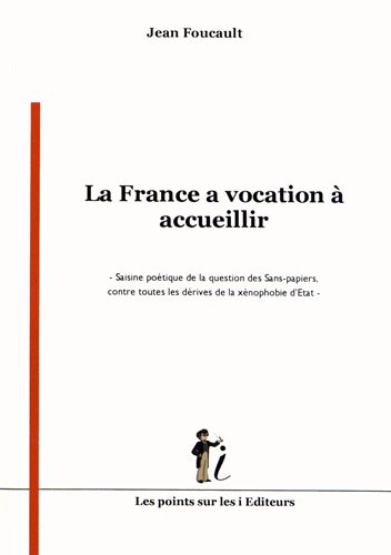 La France a vocation à accueillir : saisine poétique de la question des sans-papiers, contre toutes 