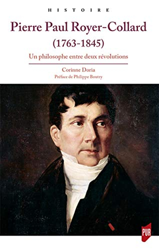 Pierre Paul Royer-Collard, 1763-1845 : un philosophe entre deux révolutions