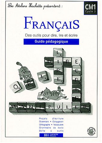 Français CM1 Cycle 3 : des outils pour dire, lire, écrire, guide pédagogique