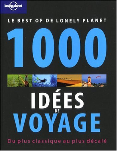 1.000 idées de voyage : du plus classique au plus décalé : le best of de Lonely Planet