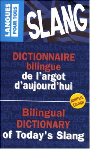 Dictionnaire bilingue de l'argot d'aujourd'hui. Bilingual dictionary of today's slang