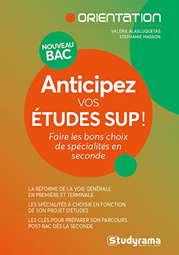 Anticipez vos études sup ! : faire les bons choix de spécialités au lycée : nouveau bac