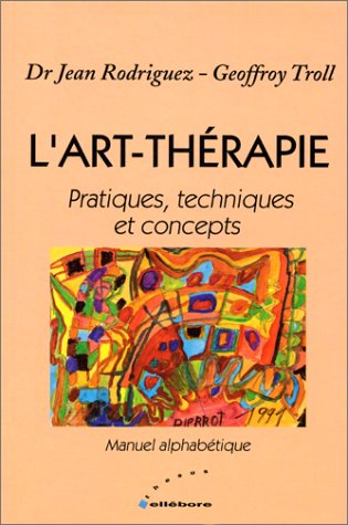 L'art-thérapie : pratiques, techniques et concepts : manuel alphabétique