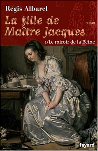 La fille de maître Jacques. Vol. 1. Le miroir de la reine