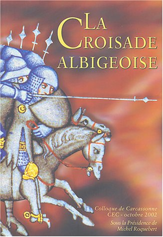 La Croisade albigeoise : Actes du colloque du Centre d'études Cathares de Carcassonne octobre 2002