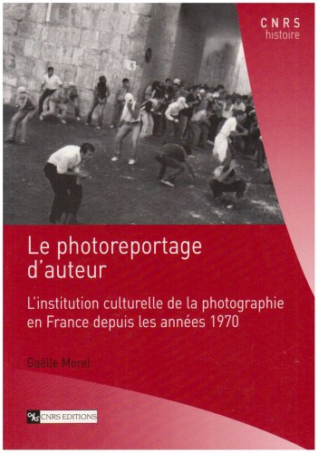 Le photoreportage d'auteur : l'institution culturelle de la photographie en France depuis les années
