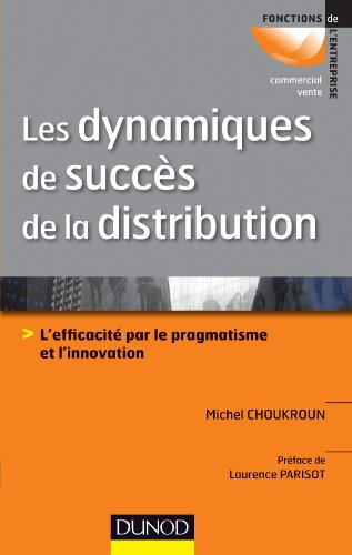 Les dynamiques de succès de la distribution : l'efficacité par le pragmatisme et l'innovation