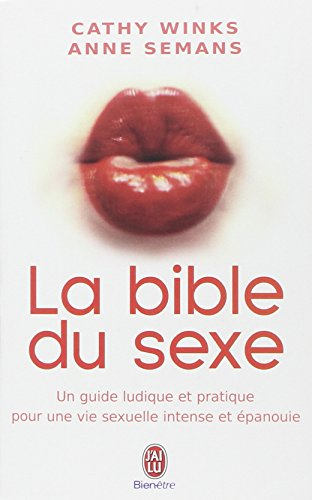 La bible du sexe : un guide ludique et pratique pour une vie sexuelle intense et épanouie