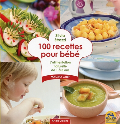100 recettes pour bébé : l'alimentation naturelle de 1 à 3 ans