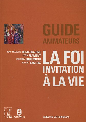 La foi invitation à la vie : parcours catéchuménal : guide animateurs