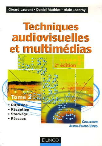 Techniques audiovisuelles et multimédias. Vol. 2. Diffusion, réception, stockage, réseaux
