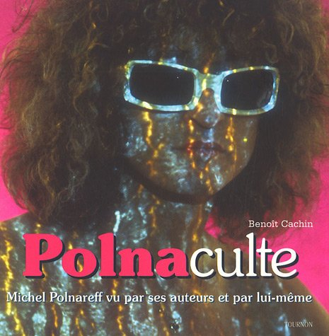 Polnaculte : Michel Polnareff vu par ses auteurs et par lui-même