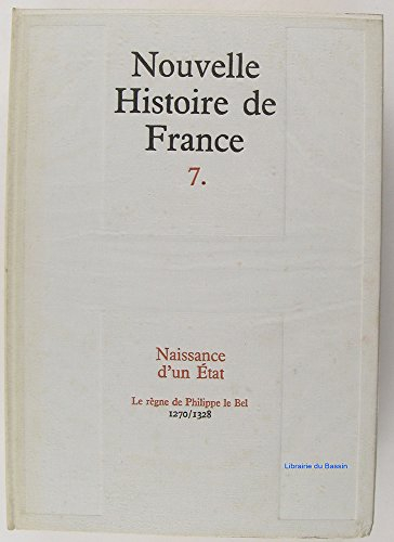 nouvelle histoire de france tome 7 naissance d'un état le règne de philippe le bel 1270-1328