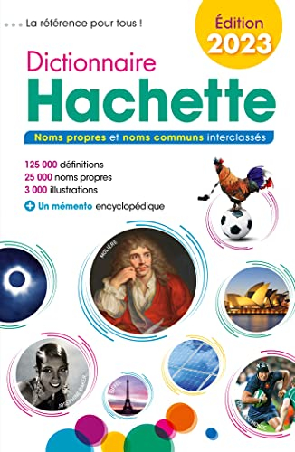 Dictionnaire Hachette 2023 : noms propres et noms communs interclassés : 125.000 définitions, 25.000