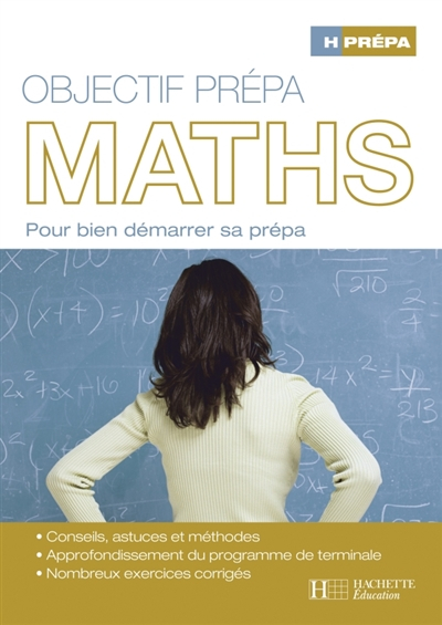 Mathématiques, objectif prépa : pour bien démarrer sa prépa : conseils, astuces et méthodes, approfo