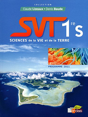 SVT Sciences de la vie et de la Terre, 1re S : programme 2011 : manuel de l'élève