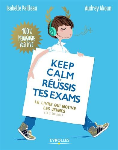 Keep calm et réussis tes exams ! : le livre qui motive les jeunes (et le tien aussi)