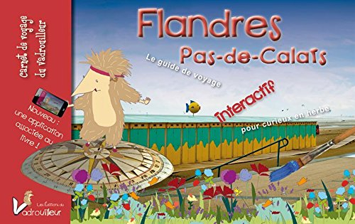 Flandres, Pas-de-Calais : le carnet de voyage du vadrouilleur : guide interactif pour curieux en her