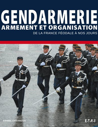 Gendarmes : armement et organisation : de la maréchaussée au GIGN