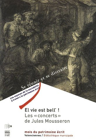 El vie est bell' ! : les concerts de Jules Mousseron : exposition, Valenciennes, Bibliothèque munici
