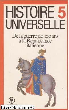 Histoire universelle. Vol. 5. De la guerre de Cent Ans à la Renaissance italienne