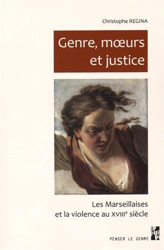 Genre, moeurs et justice : les Marseillaises et la violence au XVIIIe siècle