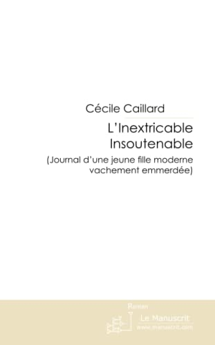 L'Inextricable Insoutenable: (Journal D'une Jeune Fille Moderne Vachement Emmerdée)