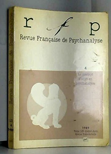 revue francaise de psychanalyse, tome liii n,4, juillet-août 1989 : le concept d'objet en psychanaly