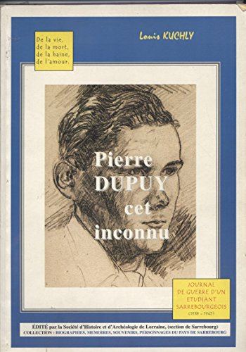 Pierre Dupuy, cet inconnu : De la vie, de la mort, de la haine, de l'amour (Biographies, mémoires, s