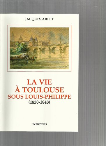 La vie à Toulouse sous Louis-Philippe : 1830-1848