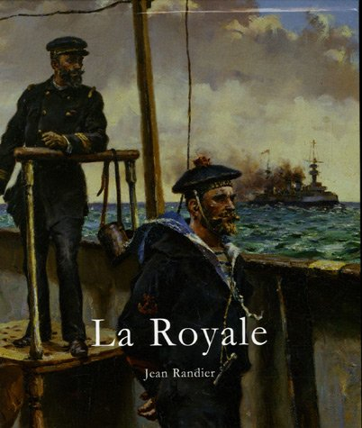 La Royale : l'histoire illustrée de la Marine nationale
