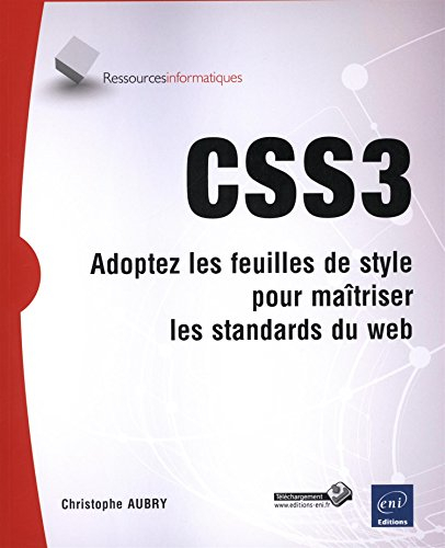 CSS3 : adoptez les feuilles de style pour maîtriser les standards du web