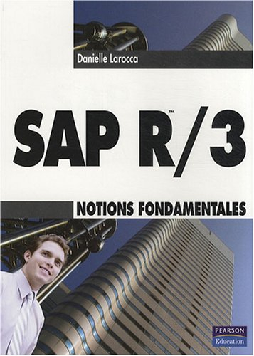 SAP R-3 : notions fondamentales : principes de l'architecture SAP R-3, mise en oeuvre dans l'entrepr