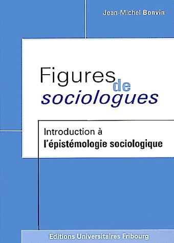 Figures de sociologues : introduction à l'épistémologie sociologique