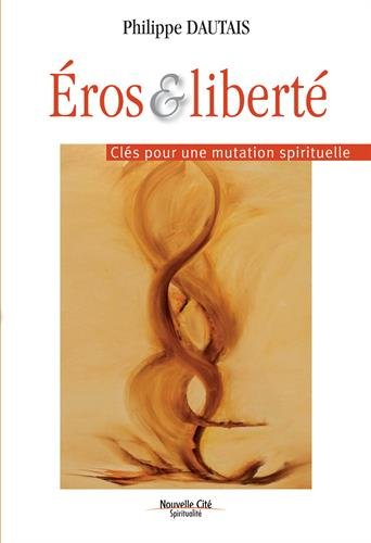 Eros et liberté : clés pour une mutation spirituelle