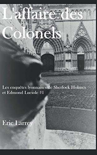 L'affaire des Colonels: Les enquêtes lyonnaises de Sherlock Holmes et Edmond Luciole