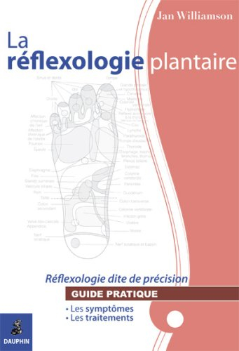 La réflexologie plantaire, réflexologie dite de précision : guide pratique
