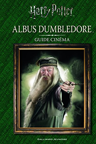 Harry Potter : Albus Dumbledore : guide cinéma