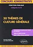 30 thèmes de culture générale : fonction publique, catégories A et B