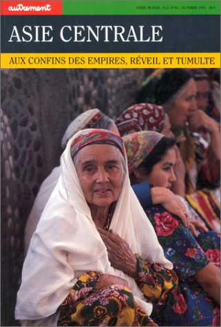 Autrement, hors série, n° 64. Asie centrale : aux confins des Empires, réveil et tumulte