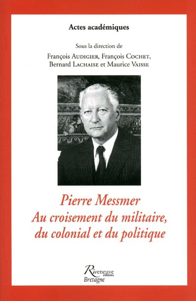 Pierre Messmer, au croisement du militaire, du colonial et du politique