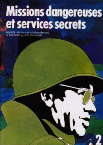 missions dangereuses et services secrets (agents, espions et soldats durant la seconde guerre mondia