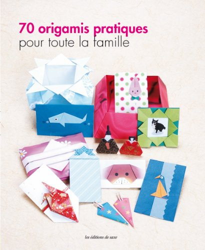 70 origamis pratiques pour toute la famille
