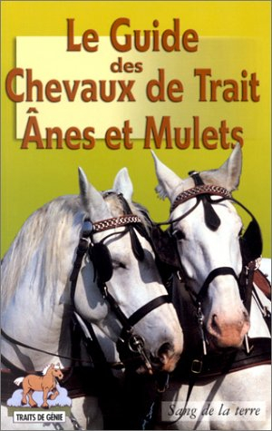 Le guide des chevaux de trait, ânes et mulets