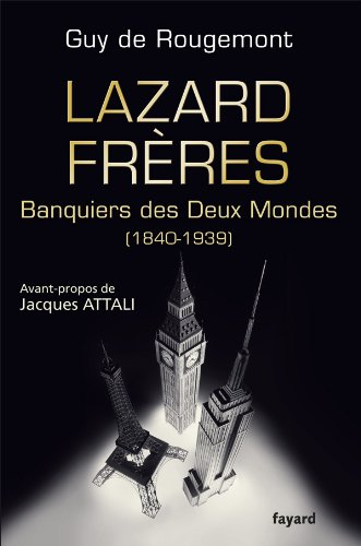 Lazard Frères : banquiers des deux Mondes (1840-1939)